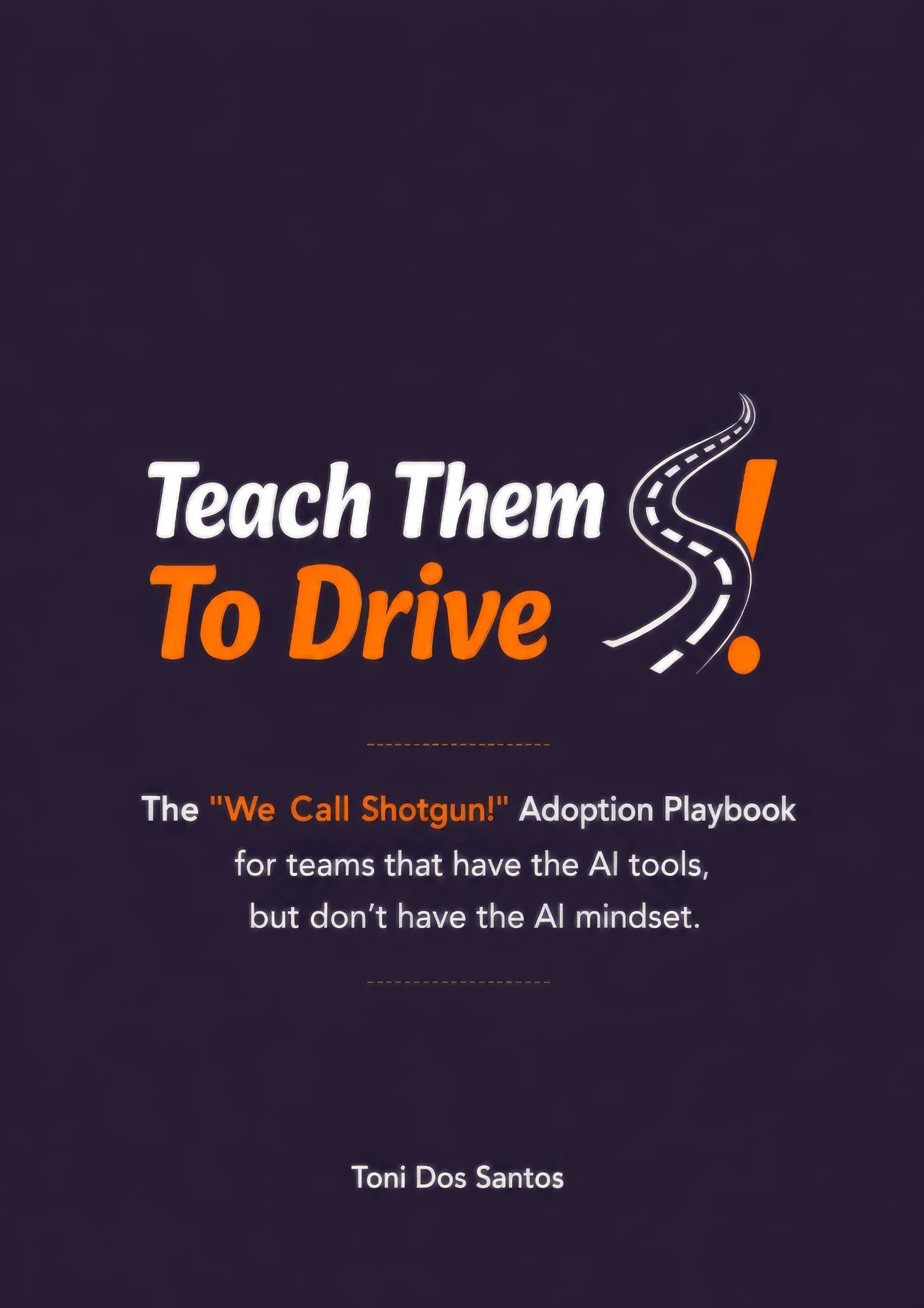 Teach Them to Drive: The AI Adoption Playbook for Teams — book cover by Toni Dos Santos